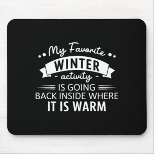 My Favorite Winter Activity Is Going Back Inside W Mouse Pad