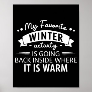 My Favorite Winter Activity Is Going Back Inside W Poster
