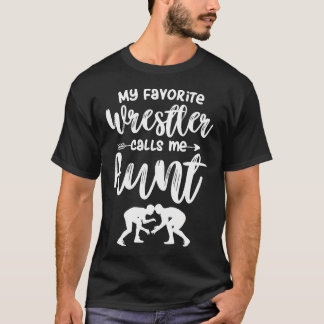 My Favorite Wrestler Calls Me Aunt Wrestling Aunt T-Shirt