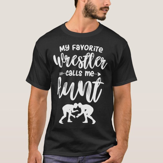 My Favorite Wrestler Calls Me Aunt Wrestling Aunt T-Shirt (Front)