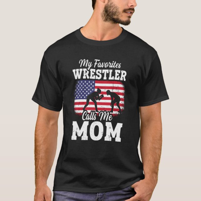 My Favorite Wrestler Calls Me Mom US Flag Wrestlin T-Shirt (Front)