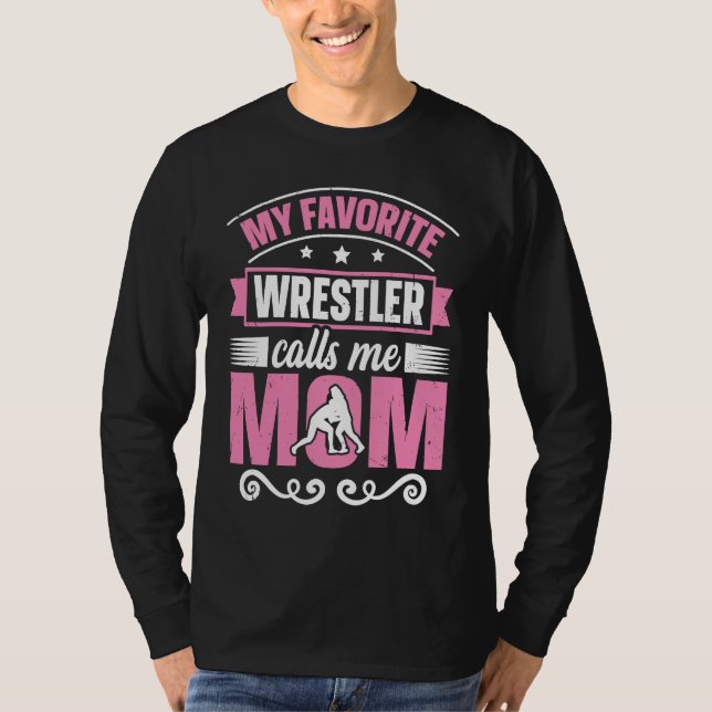 My Favorite Wrestler Calls Me Mom Wrestling Mom T-Shirt (Front)