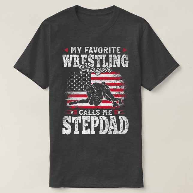 My Favorite Wrestling Player Calls Me Stepdad Fath T-Shirt (Design Front)