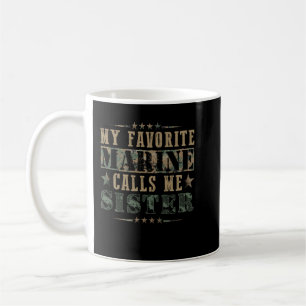My Favorote Marine Call Me Sister, Proud Marine Si Coffee Mug