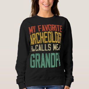 My Favourite Archaeology Calls Me Grandpa Vintage  Sweatshirt