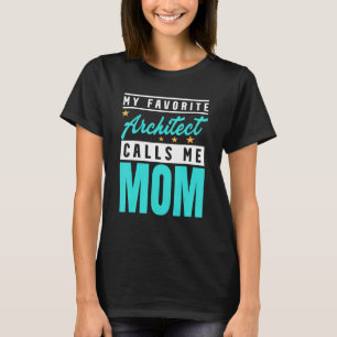 My Favourite Architect Calls Me Mum Architect Mum T-Shirt