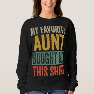 My Favourite Aunt Bought Me This  For Niece Nephew Sweatshirt