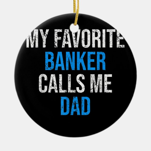 My Favourite Banker Calls Me Dad Funny Father's Ceramic Tree Decoration (Front)