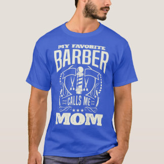 My Favourite Barber Calls Me Mum for a Barber Hair T-Shirt