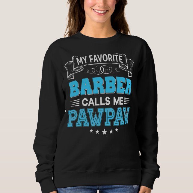 My Favourite Barber Calls Me Pawpaw Dad Mum Mother Sweatshirt (Front)