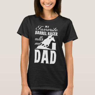My favourite barrel racer calls me dad barrel raci T-Shirt