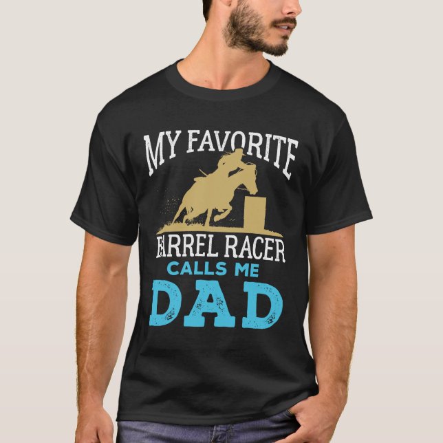 My Favourite Barrel Racer Calls Me Dad Racing T-Shirt (Front)