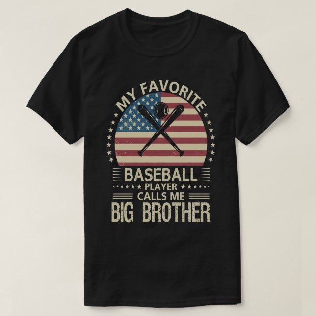 My Favourite Baseball Player Calls Me BIG BROTHER  T-Shirt (Design Front)