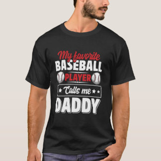 My Favourite Baseball Player Calls Me Daddy T-Shirt