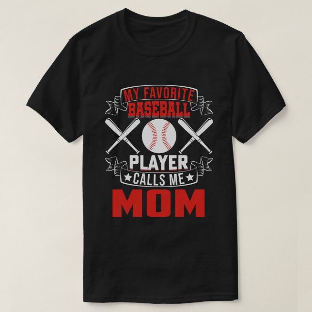 My Favourite Baseball Player Calls Me MOM T-Shirt (Design Front)