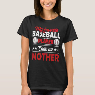 My Favourite Baseball Player Calls Me MOTHER Baseb T-Shirt
