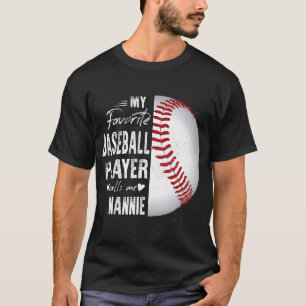 My Favourite Baseball Player Calls Me Nannie T-Shirt