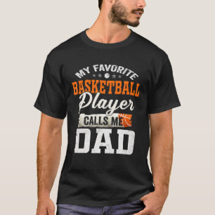 My Favourite Basketball Player Calls Me Dad T-Shirt