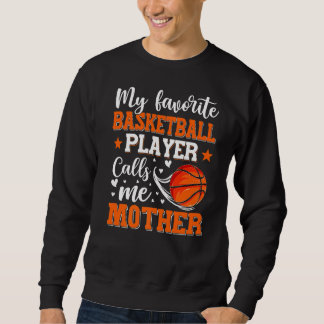 My Favourite Basketball Player Calls Me Mother Wom Sweatshirt