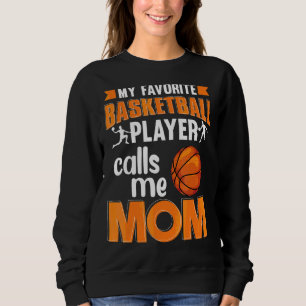 My Favourite Basketball Player Calls Me Mum Baske Sweatshirt