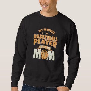 My Favourite Basketball Player Calls Me Mum Basket Sweatshirt