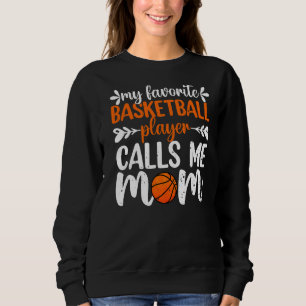 My Favourite Basketball Player Calls Me Mum Mother Sweatshirt