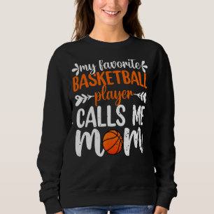 My Favourite Basketball Player Calls Me Mum Mother Sweatshirt