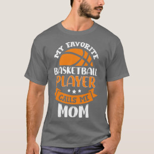 My Favourite Basketball Player Calls Me Mum T-Shirt