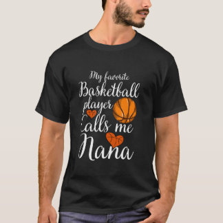 My Favourite Basketball Player Calls Me Nana Baske T-Shirt