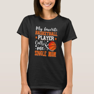 My Favourite Basketball Player Calls Me Single Mum T-Shirt