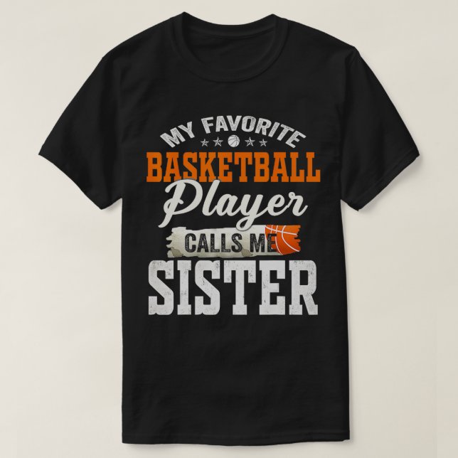 My Favourite Basketball Player Calls Me Sister  T-Shirt (Design Front)
