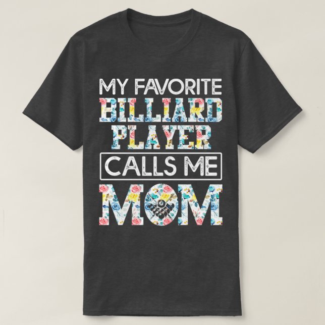 my favourite billiard player calls me mum T-Shirt (Design Front)