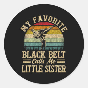 My Favourite Black Belt Calls Me Little Sister Fun Classic Round Sticker