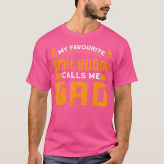 My Favourite Bmx Buddy Calls Me Dad Bmx Bike T-Shirt