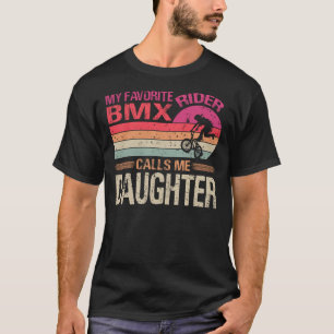 My Favourite BMX Rider Calls Me Daughter Father's  T-Shirt