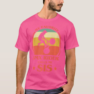 My Favourite Bmx Rider Calls Me Sis Bmx Sister T-Shirt