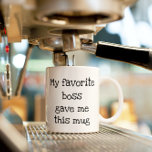 My Favourite Boss Gave me Mug Work Gift<br><div class="desc">This design may be personalised by choosing the Edit Design option. You may also transfer onto other items. Contact me at colorflowcreations@gmail.com or use the chat option at the top of the page if you wish to have this design on another product or need assistance with this design. See more...</div>