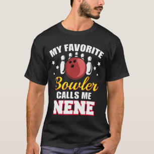 My Favourite Bowler Calls Me Nene Funny Bowling Ne T-Shirt