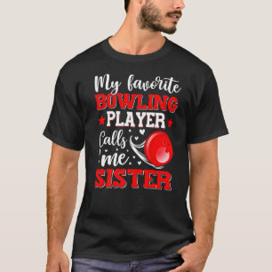 My Favourite Bowling Player Calls Me Sister Mother T-Shirt