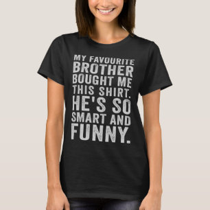 My Favourite Brother Bought Me This  Sister T-Shirt