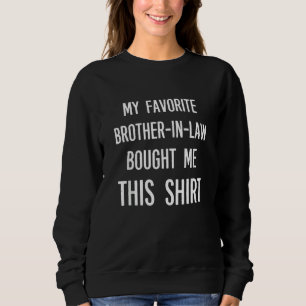 My Favourite Brother-in-law Bought Me This Shirt F