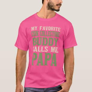 My Favourite Buddy Coin Collector Papa Coin Collec T-Shirt