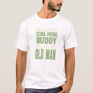 My Favourite Buddy Scuba Diving Old Man Scuba Dive T-Shirt