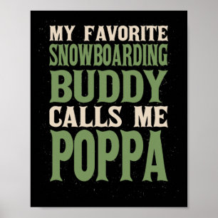 My Favourite Buddy Snowboarding Poppa Snowboarder Poster
