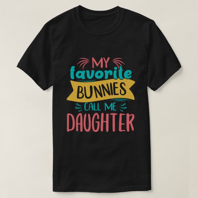 My Favourite Bunnies Call Me DAUGHTER Easter Day T-Shirt (Design Front)