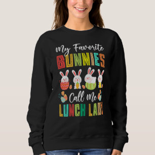 My Favourite Bunnies Call Me Lunch Lady Happy East Sweatshirt