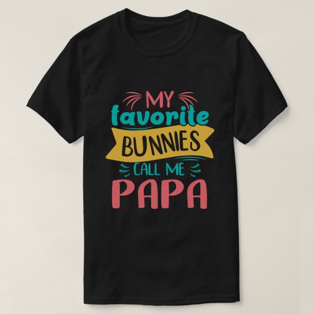 My Favourite Bunnies Call Me PAPA Easter Day T-Shirt (Design Front)