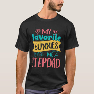 My Favourite Bunnies Call Me STEPDAD Easter Day T-Shirt