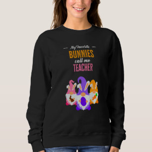 My Favourite Bunnies Call Me Teacher Classroom Bu Sweatshirt