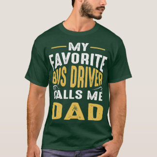 My Favourite Bus Driver Calls Me Dad Classic TShir T-Shirt